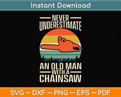 Never Underestimate An Old Man With A Chainsaw Svg Png Dxf Digital Cutting File