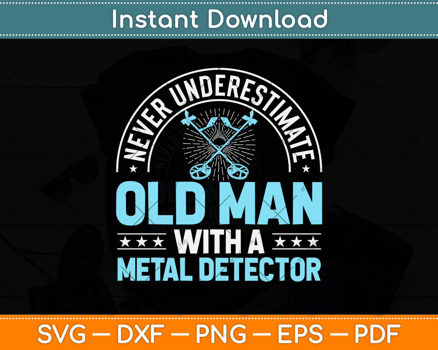 Never Underestimate An Old Man With A Metal Detector Svg Png Dxf Digital Cutting File