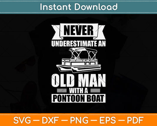 Never Underestimate An Old Man With A Pontoon Boat Svg Png Dxf Digital Cutting File