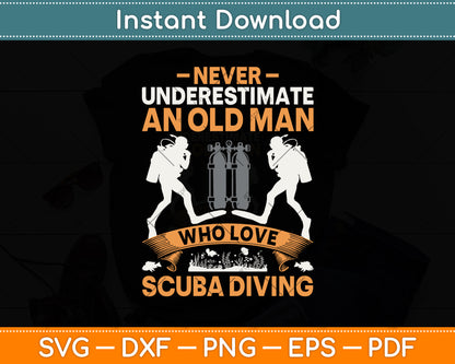 Never Underestimate Old Man Love Scuba Diving Svg Png Dxf Digital Cutting File