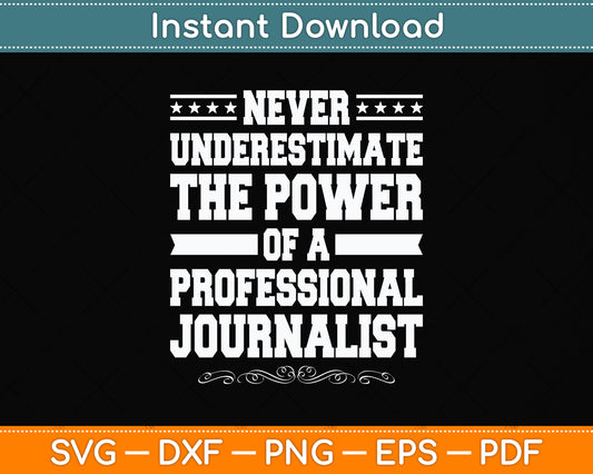 Never Underestimate The Power Of A Funny Professional Journalist Svg Cutting File