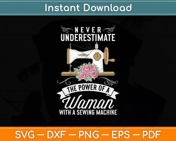 Never Underestimate The Power Of A Woman Quilter Sewing Svg Digital Cutting File
