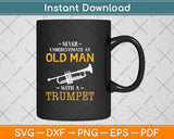 Never Underestimate an Old Man with a Trumpet Svg Png Dxf Digital Cutting File