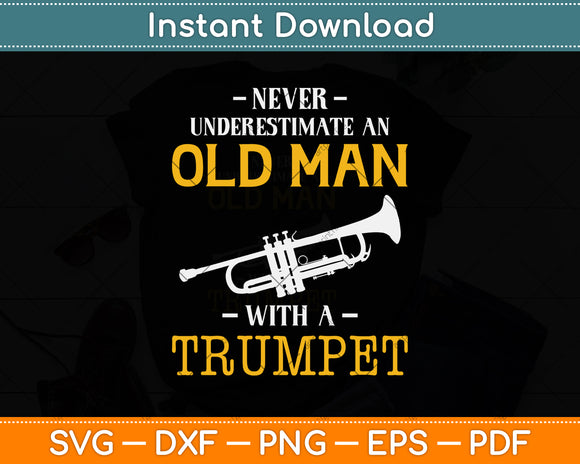 Never Underestimate an Old Man with a Trumpet Svg Png Dxf Digital Cutting File
