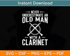 Never Underestimate An Old Man With A Clarinet Svg Png Dxf Digital Cutting File