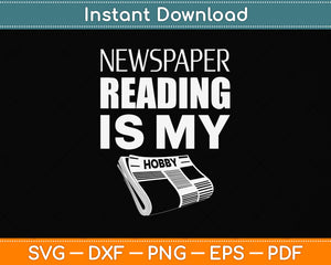 Newspaper Reading Is My Hobby Svg Png Dxf Digital Cutting File