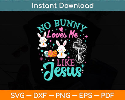 No Bunny Loves Me Like Jesus - Christian Easter Bunny Sunday Svg Png Dxf Cutting File