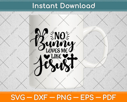 No Bunny Loves Me Like Jesus Christian Easter Sunday Svg Png Dxf Digital Cutting File