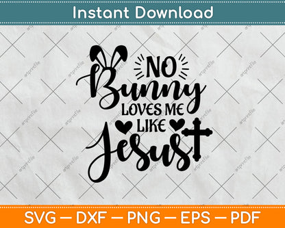 No Bunny Loves Me Like Jesus Christian Easter Sunday Svg Png Dxf Digital Cutting File