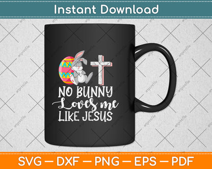 No Bunny Loves Me Like Jesus Easter Sunday Svg Png Dxf Digital Cutting File