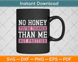 No Honey You're Thinner Than Me Not Prettier Svg Png Dxf Digital Cutting File