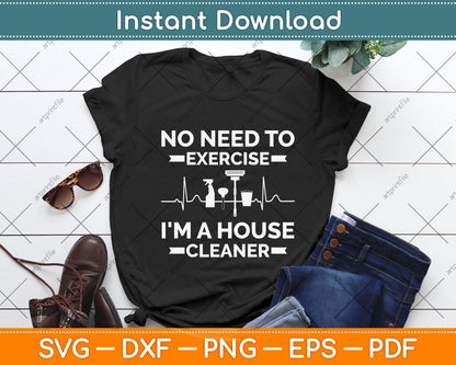 No Need to Exercise In a House Cleaner Svg Png Dxf Digital Cutting File