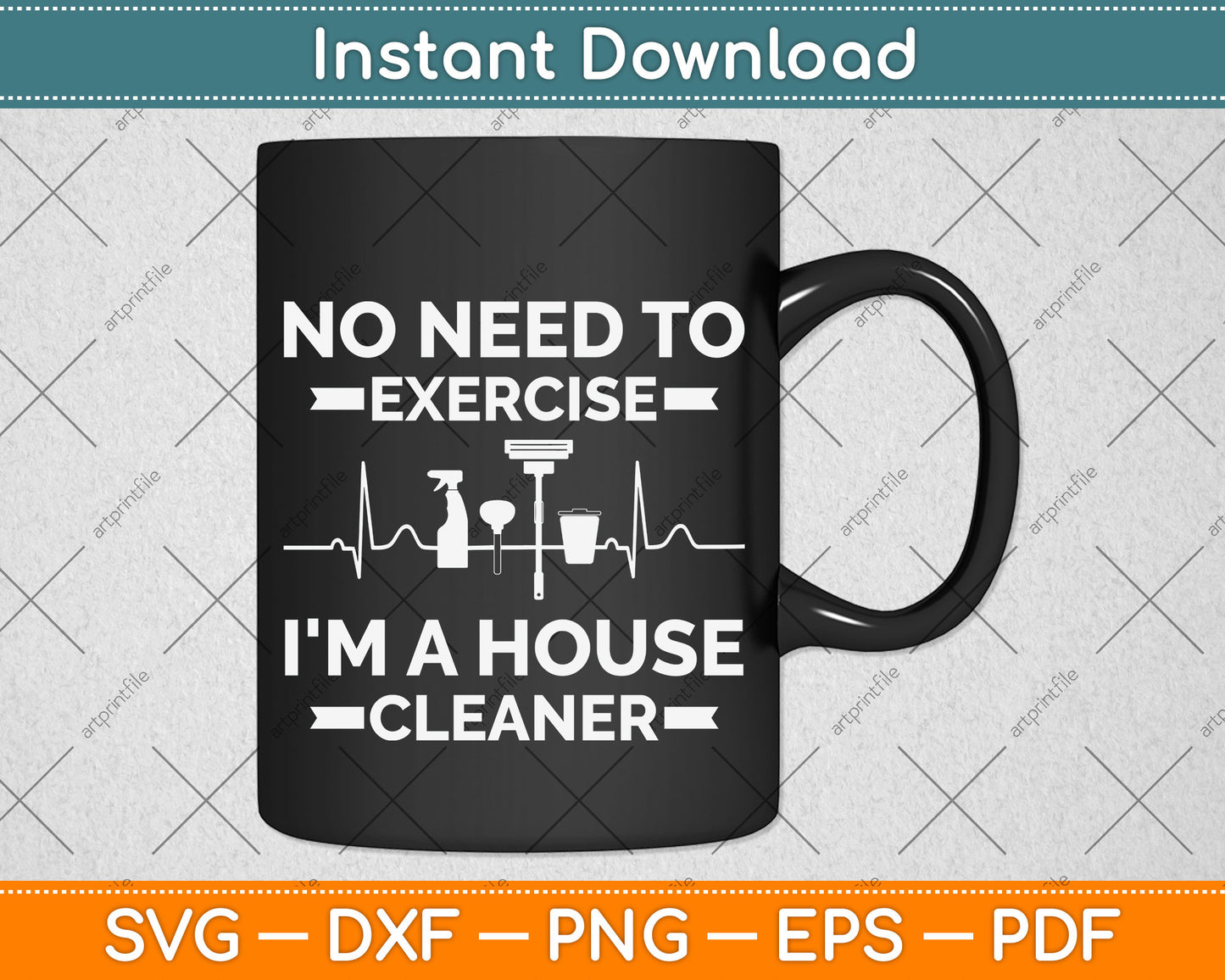 No Need to Exercise In a House Cleaner Svg Png Dxf Digital Cutting File