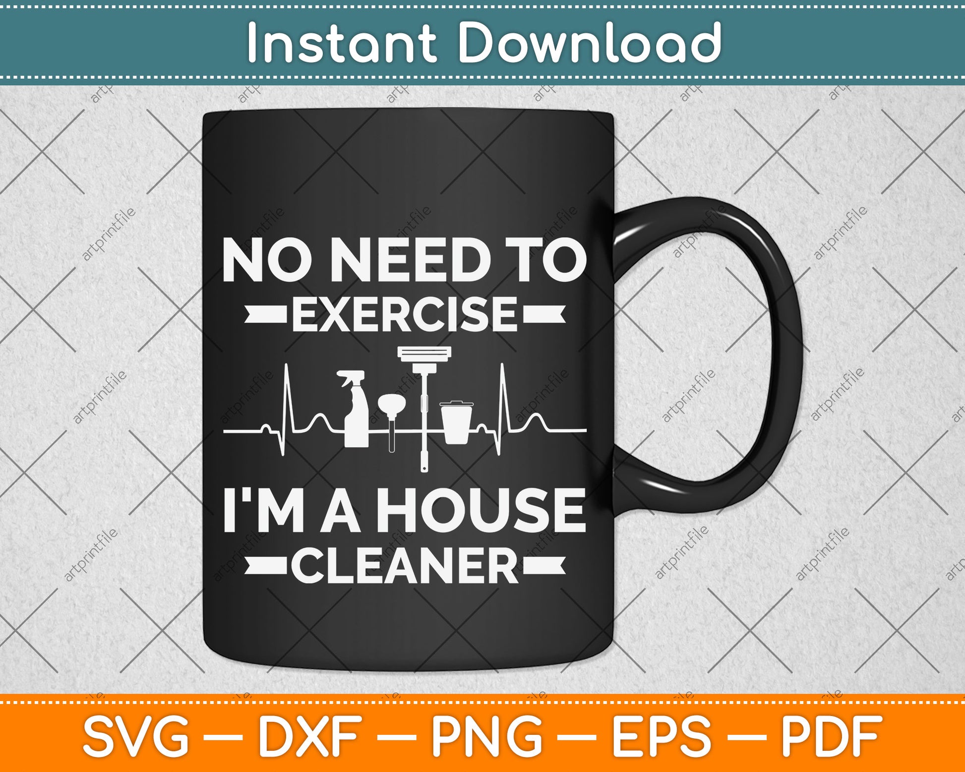 No Need to Exercise In a House Cleaner Svg Png Dxf Digital Cutting File