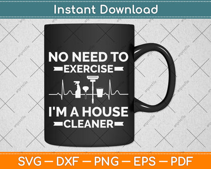 No Need to Exercise In a House Cleaner Svg Png Dxf Digital Cutting File