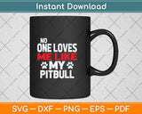 No One Loves Me Like My Pitbull Svg Png Dxf Digital Cutting File