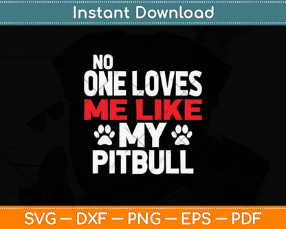 No One Loves Me Like My Pitbull Svg Png Dxf Digital Cutting File