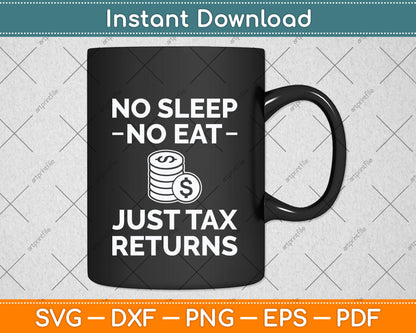 No Sleep No Eat Just Tax Returns Funny Tax Preparer Tax Day Svg Png Dxf Cutting File