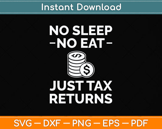 No Sleep No Eat Just Tax Returns Funny Tax Preparer Tax Day Svg Png Dxf Cutting File