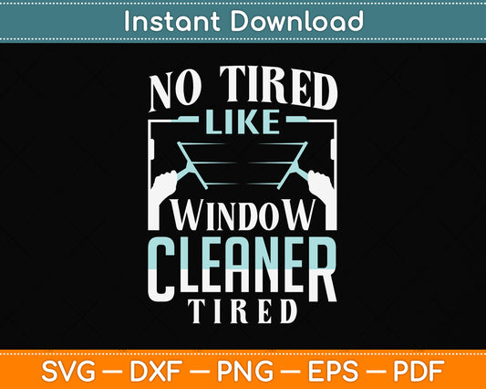 No Tired Like Window Cleaner Tired Svg Png Dxf Digital Cutting File