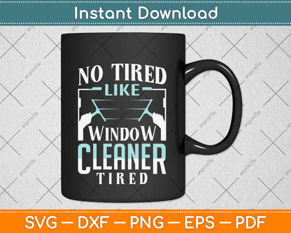 No Tired Like Window Cleaner Tired Svg Png Dxf Digital Cutting File