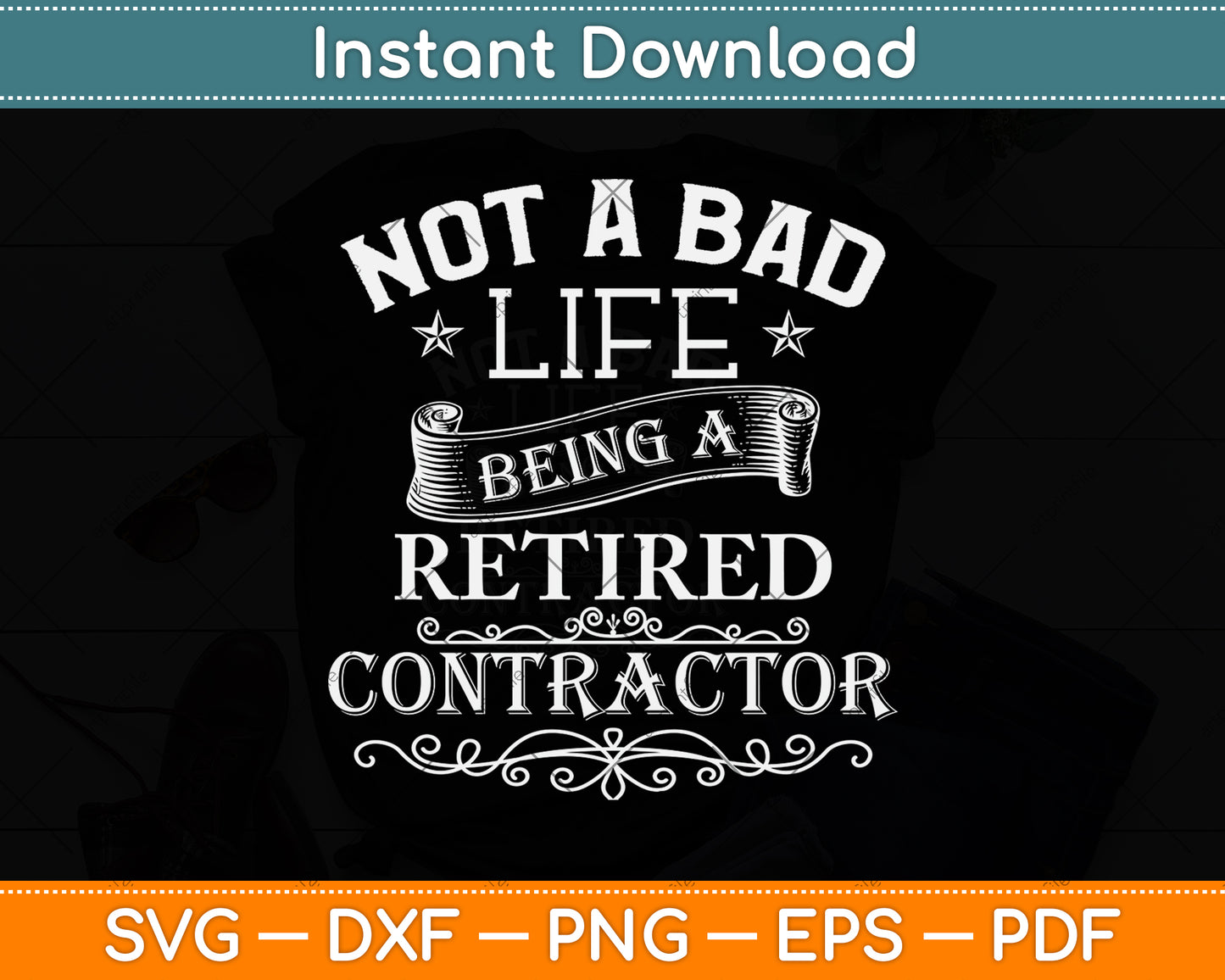 Not A Bad Life Being A Retired Contractor Svg Png Dxf Digital Cutting File