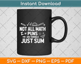 Not All Math Puns Are Terrible Just Sum Mathematics Svg Png Dxf Digital Cutting File