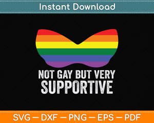 Not Gay But Very Supportive Funny LGBT Pride Svg Png Dxf Digital Cutting File