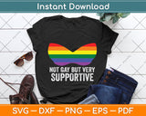 Not Gay But Very Supportive Funny LGBT Pride Svg Png Dxf Digital Cutting File