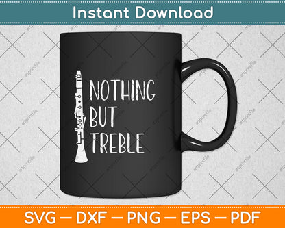 Nothing But Treble Clarinet Player Svg Png Dxf Digital Cutting File