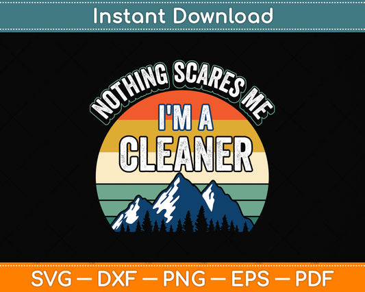 Nothing Scares Me I'm A Cleaner Svg Png Dxf Digital Cutting File