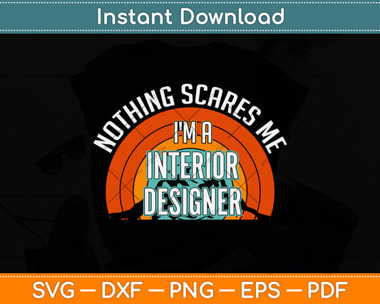 Nothing Scares Me I'm A Interior Designer Funny Svg Png Dxf Digital Cutting File