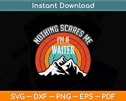 Nothing Scares Me I'm A Waiter Funny Svg Png Dxf Digital Cutting File