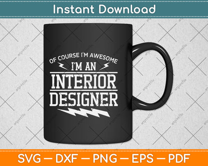 Of Course I'm Awesome I'm An Interior Designer Svg Png Dxf Digital Cutting File