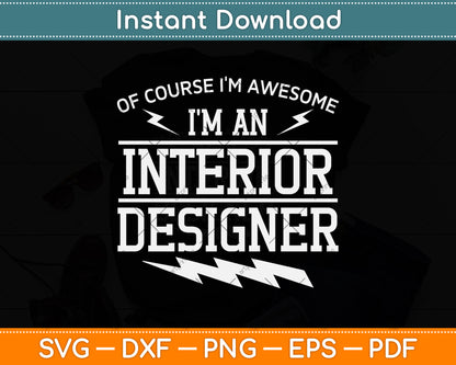 Of Course I'm Awesome I'm An Interior Designer Svg Png Dxf Digital Cutting File