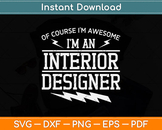 Of Course I'm Awesome I'm An Interior Designer Svg Png Dxf Digital Cutting File