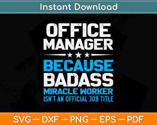 Office Manager Because Badass Miracle Worker Isn't An Official Job Title Svg Cutting File