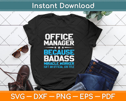 Office Manager Because Badass Miracle Worker Isn't An Official Job Title Svg Cutting File
