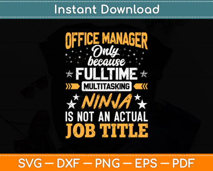 Office Manager Only Because Fulltime Multitasking Ninja Svg Png Dxf Cutting File