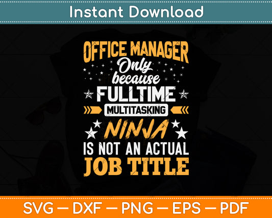 Office Manager Only Because Fulltime Multitasking Ninja Svg Png Dxf Cutting File