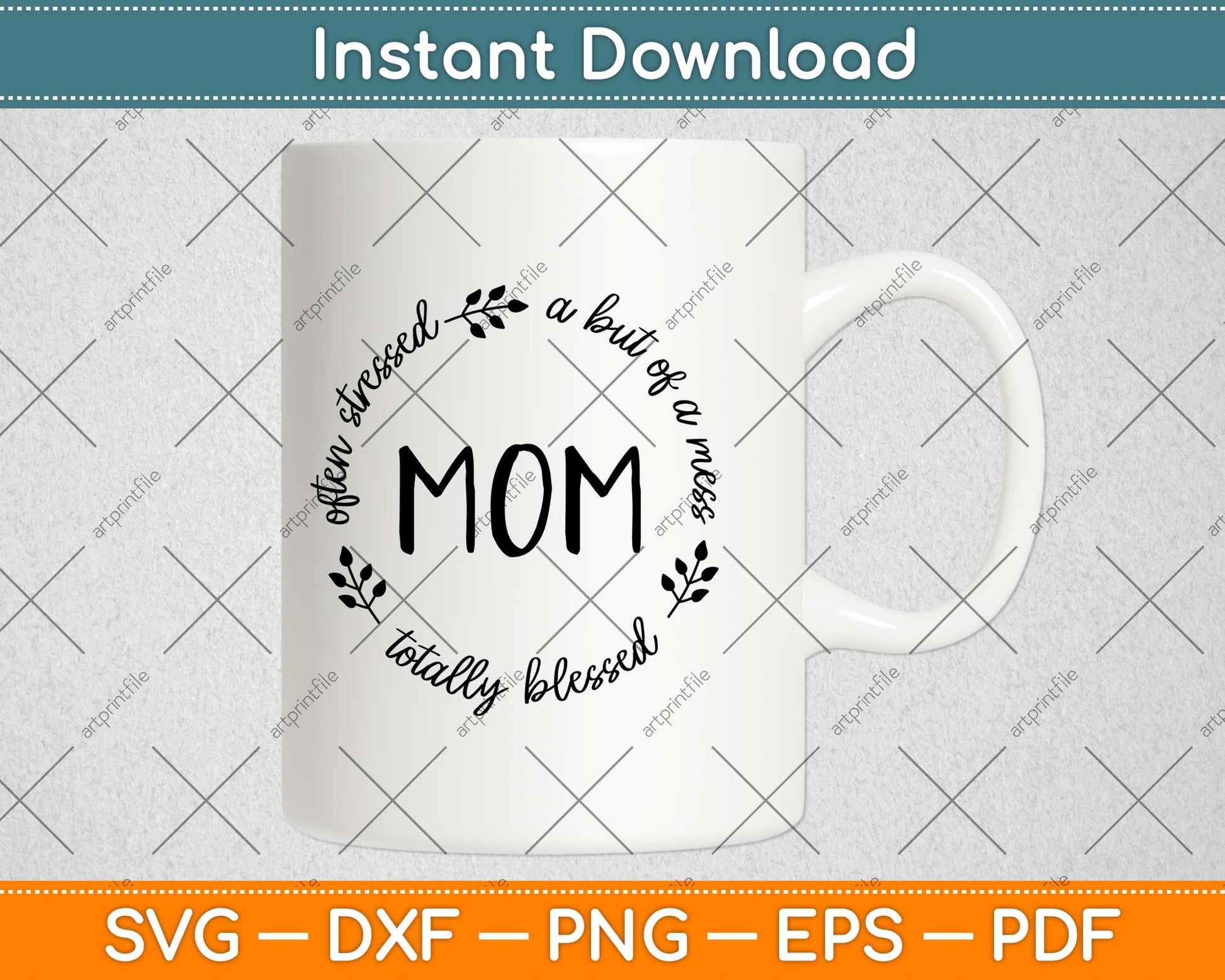 Often Stressed A Bit Of A Mess But Totally Blessed Mom Svg Design