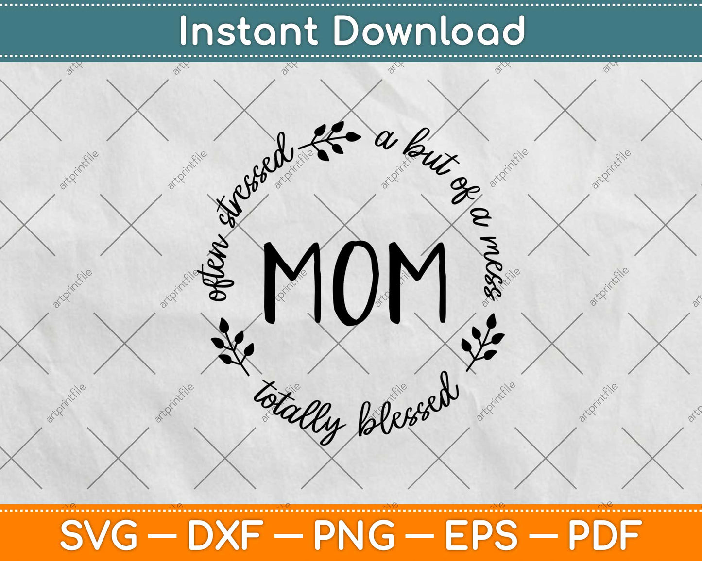 Often Stressed A Bit Of A Mess But Totally Blessed Mom Svg Design