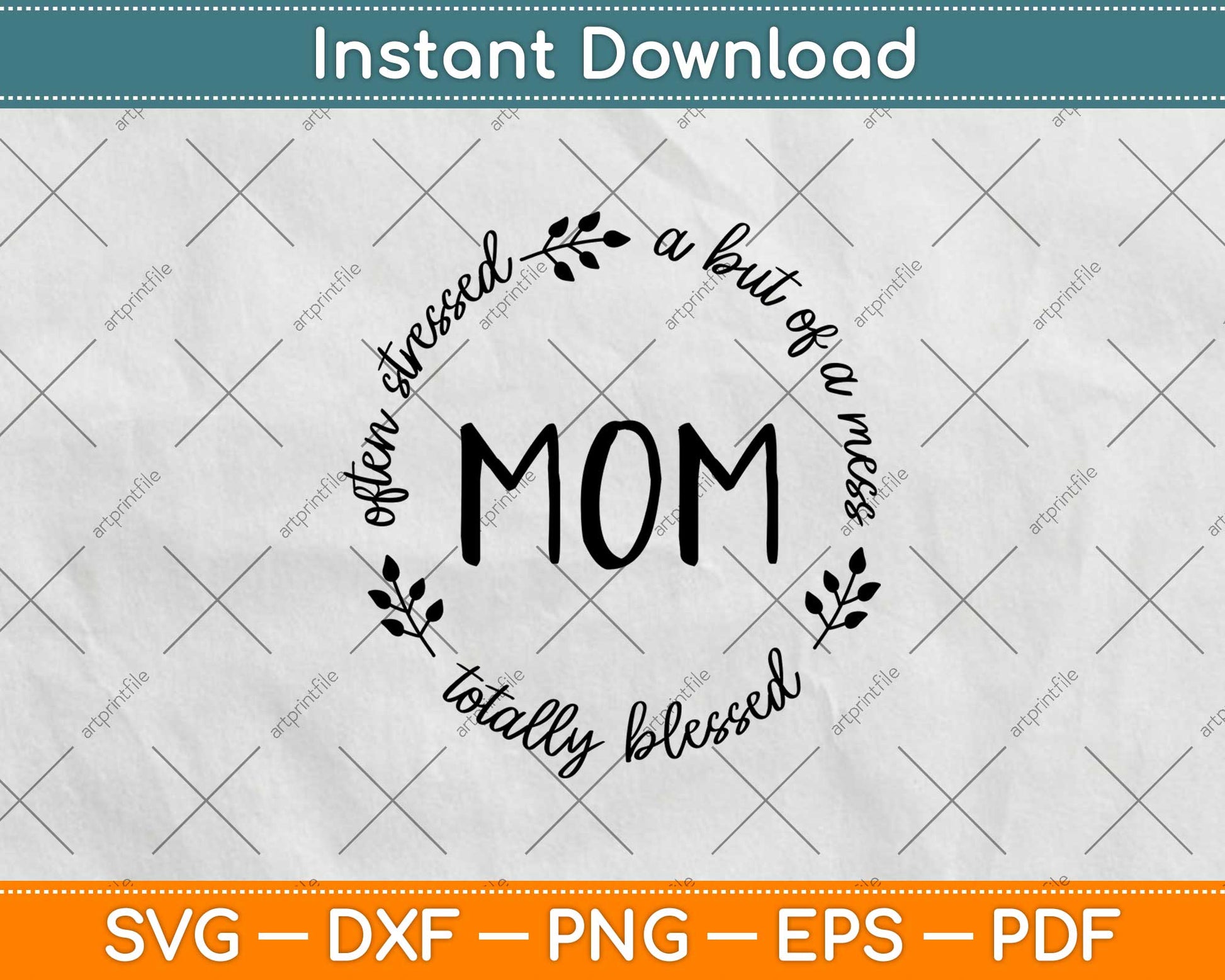 Often Stressed A Bit Of A Mess But Totally Blessed Mom Svg Design