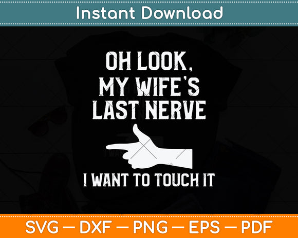 Oh Look My Wife’s Last Nerve I Want To Touch It Funny Svg Png Dxf Digital Cutting File