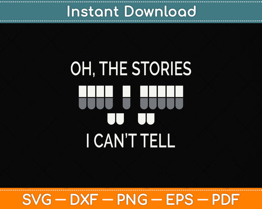 Oh, The Stories I Can’t Tell Court Reporter Svg Png Dxf Digital Cutting File