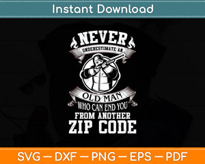 Old Man Who Can End You From Another Zip Code Svg Png Dxf Digital Cutting File