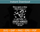 Once Upon A Time There Was A Girl Who Loved Horses Svg Png Dxf Digital Cutting File