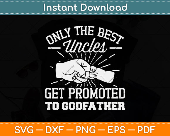 Only Best Uncles Get Promoted To Godfather Svg Png Dxf Digital Cutting File