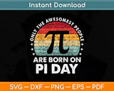 Only The Awesomest People Are Born On Pi Day Svg Png Dxf Digital Cutting File