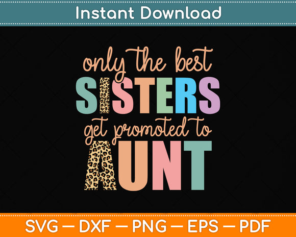 Only The Best Sisters Get Promoted To Aunt Svg Png Dxf Digital Cutting File